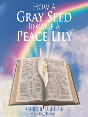 cover image of How a Gray Seed Became a Peace Lily